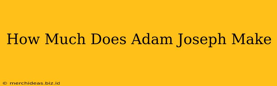 How Much Does Adam Joseph Make