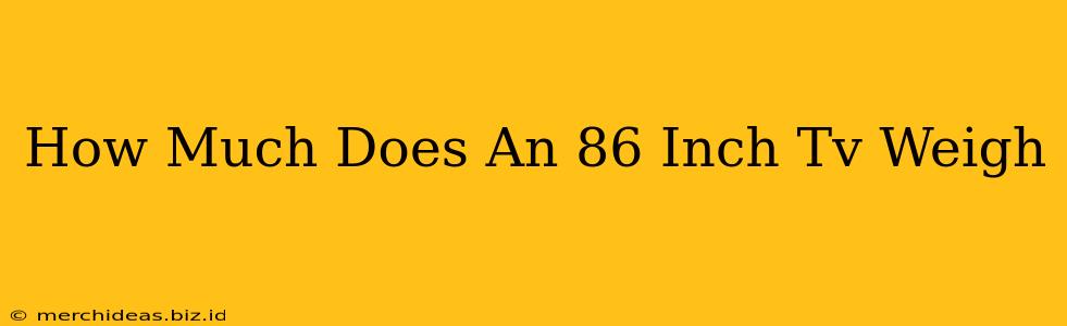 How Much Does An 86 Inch Tv Weigh