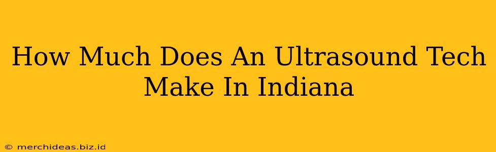 How Much Does An Ultrasound Tech Make In Indiana