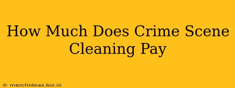 How Much Does Crime Scene Cleaning Pay