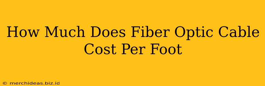 How Much Does Fiber Optic Cable Cost Per Foot