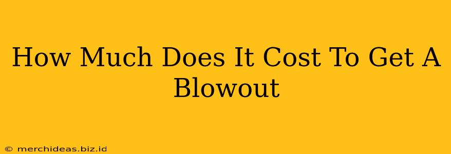 How Much Does It Cost To Get A Blowout
