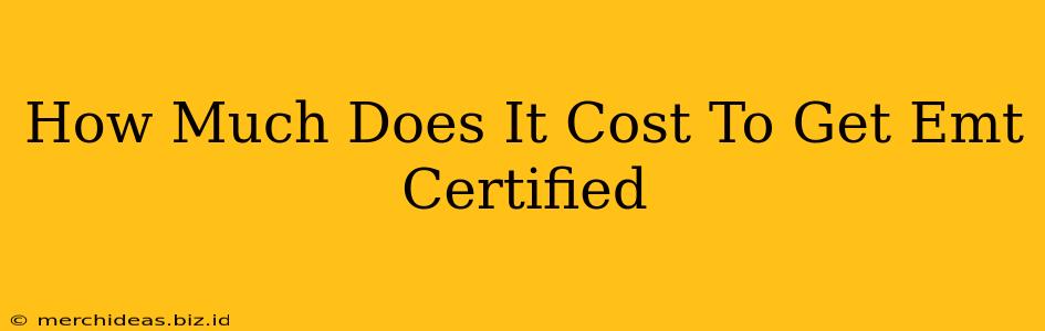 How Much Does It Cost To Get Emt Certified