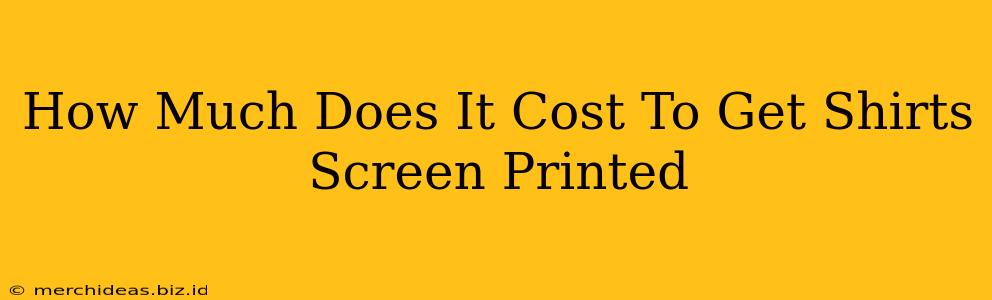 How Much Does It Cost To Get Shirts Screen Printed