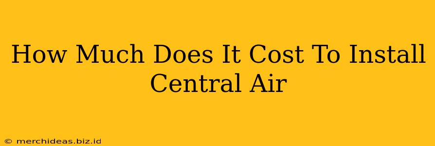 How Much Does It Cost To Install Central Air