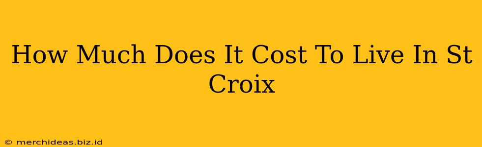 How Much Does It Cost To Live In St Croix