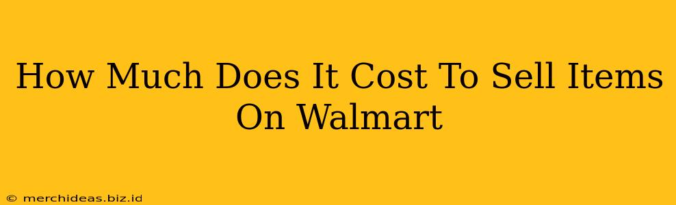 How Much Does It Cost To Sell Items On Walmart