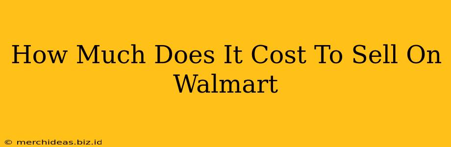 How Much Does It Cost To Sell On Walmart