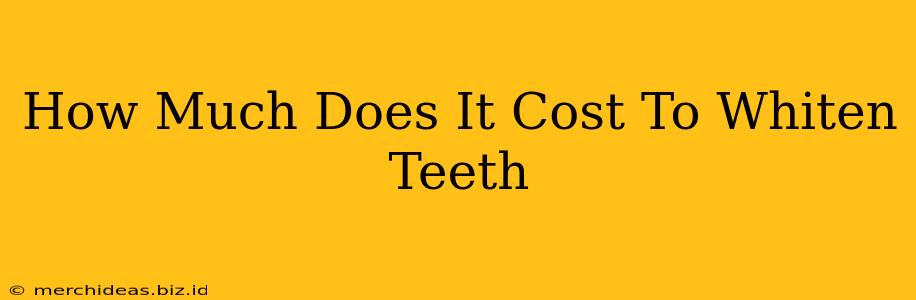 How Much Does It Cost To Whiten Teeth