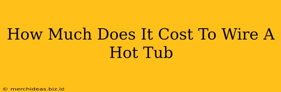 How Much Does It Cost To Wire A Hot Tub