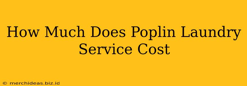 How Much Does Poplin Laundry Service Cost