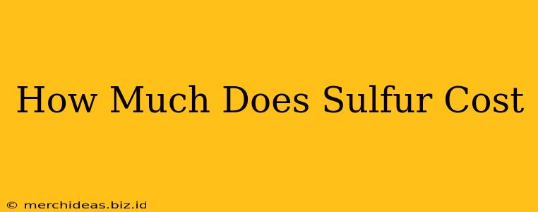 How Much Does Sulfur Cost