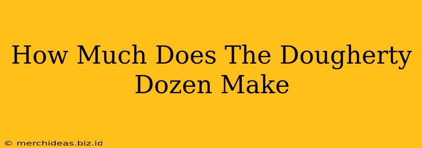 How Much Does The Dougherty Dozen Make