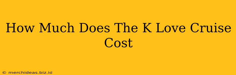 How Much Does The K Love Cruise Cost