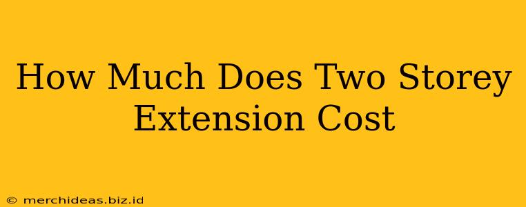 How Much Does Two Storey Extension Cost