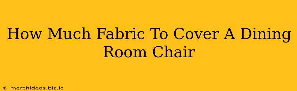 How Much Fabric To Cover A Dining Room Chair