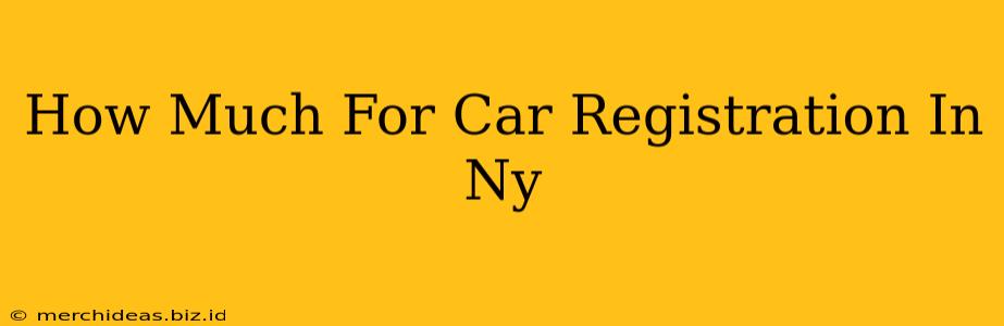 How Much For Car Registration In Ny