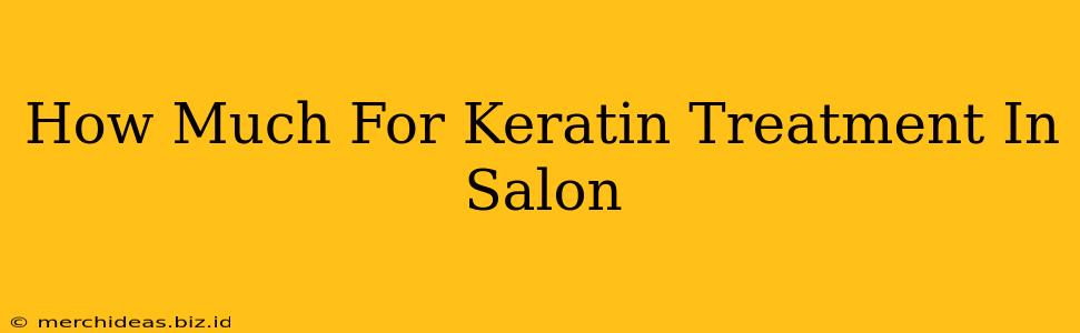 How Much For Keratin Treatment In Salon