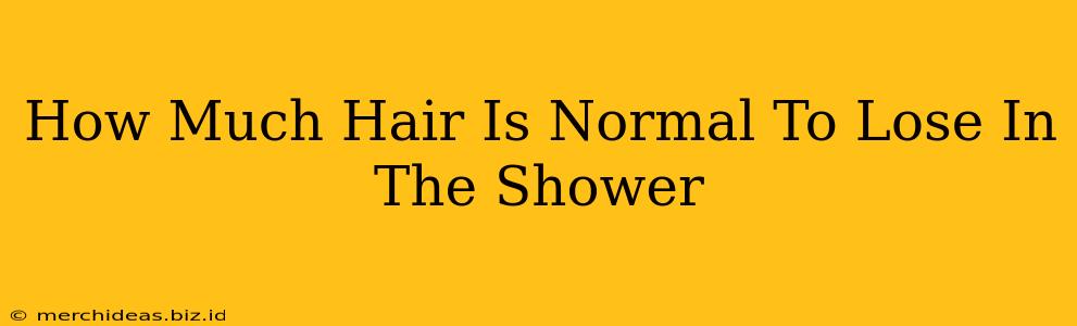 How Much Hair Is Normal To Lose In The Shower