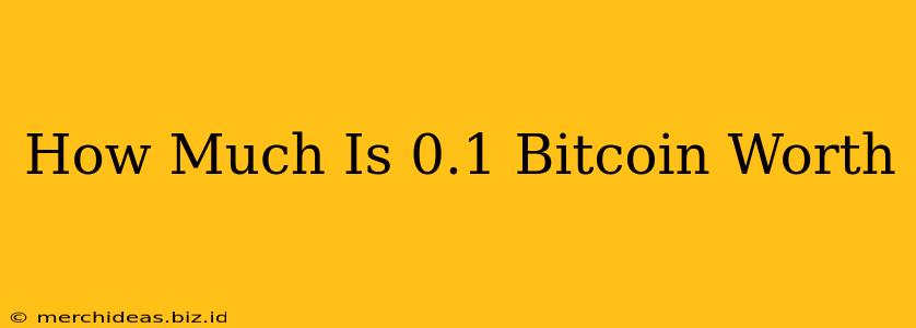 How Much Is 0.1 Bitcoin Worth