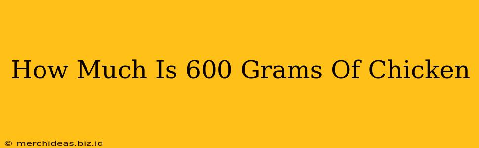 How Much Is 600 Grams Of Chicken