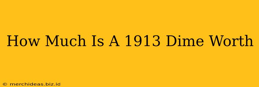 How Much Is A 1913 Dime Worth