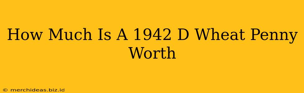 How Much Is A 1942 D Wheat Penny Worth