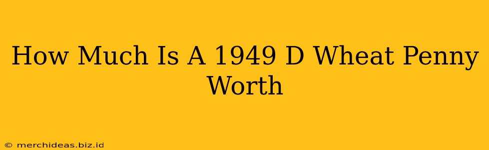 How Much Is A 1949 D Wheat Penny Worth