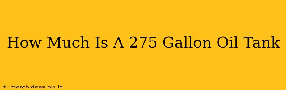 How Much Is A 275 Gallon Oil Tank