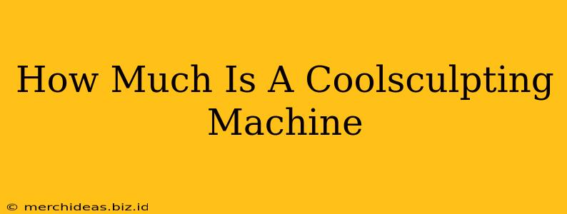 How Much Is A Coolsculpting Machine