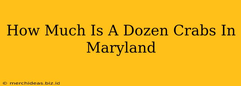 How Much Is A Dozen Crabs In Maryland