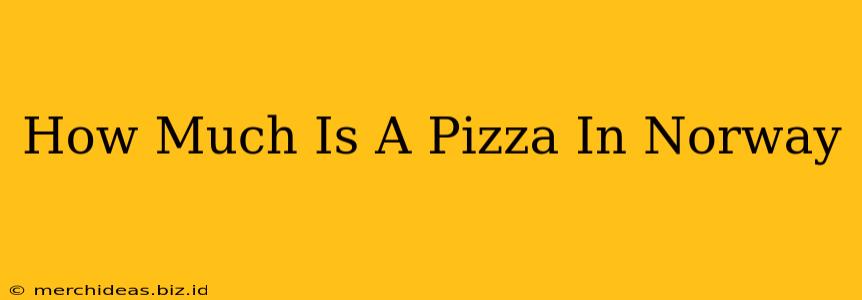 How Much Is A Pizza In Norway