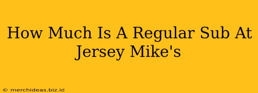 How Much Is A Regular Sub At Jersey Mike's