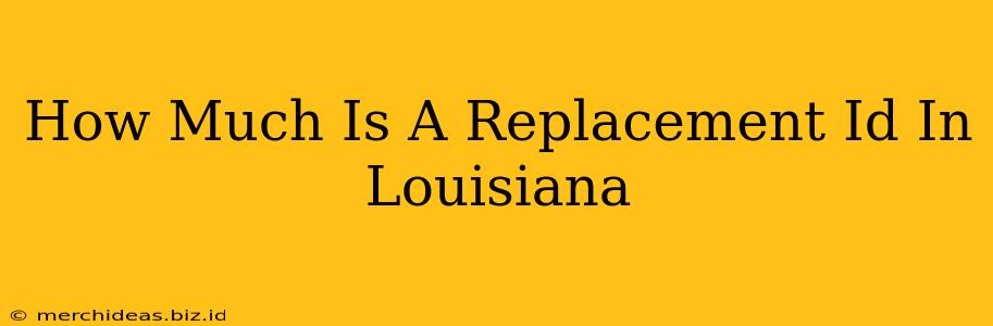 How Much Is A Replacement Id In Louisiana