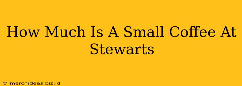 How Much Is A Small Coffee At Stewarts