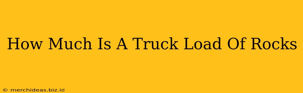 How Much Is A Truck Load Of Rocks