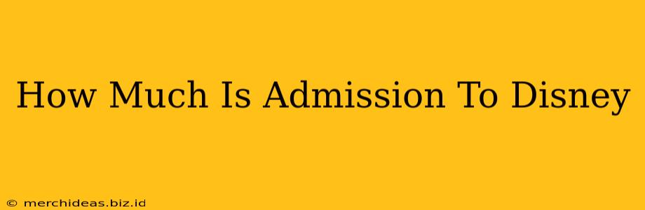 How Much Is Admission To Disney