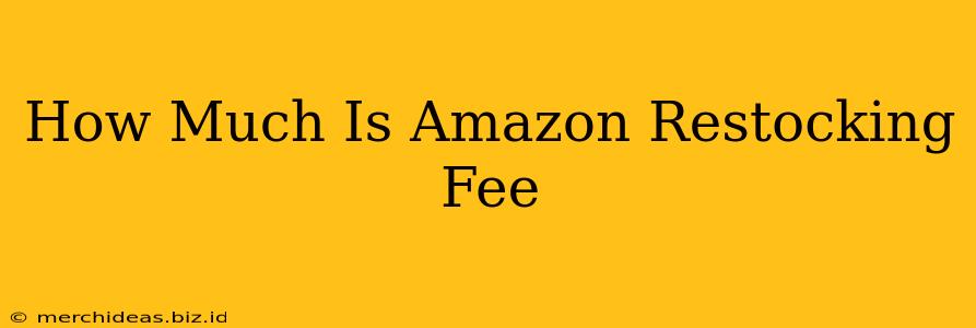 How Much Is Amazon Restocking Fee