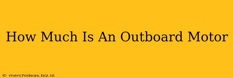 How Much Is An Outboard Motor