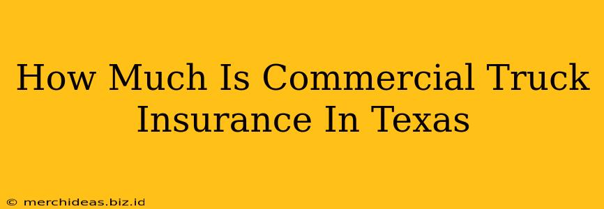 How Much Is Commercial Truck Insurance In Texas