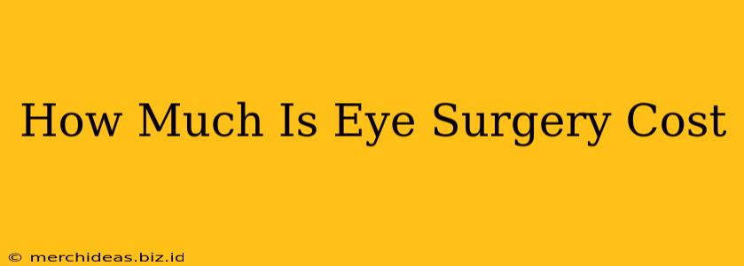 How Much Is Eye Surgery Cost