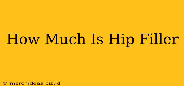 How Much Is Hip Filler