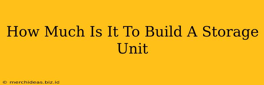 How Much Is It To Build A Storage Unit