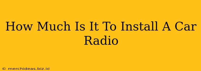 How Much Is It To Install A Car Radio