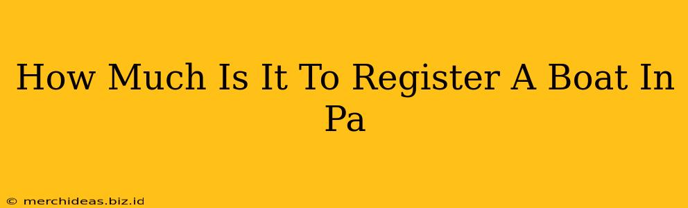 How Much Is It To Register A Boat In Pa
