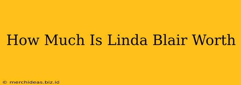 How Much Is Linda Blair Worth