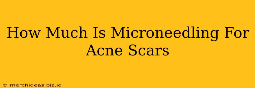 How Much Is Microneedling For Acne Scars
