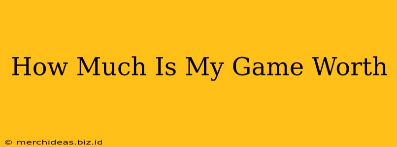 How Much Is My Game Worth