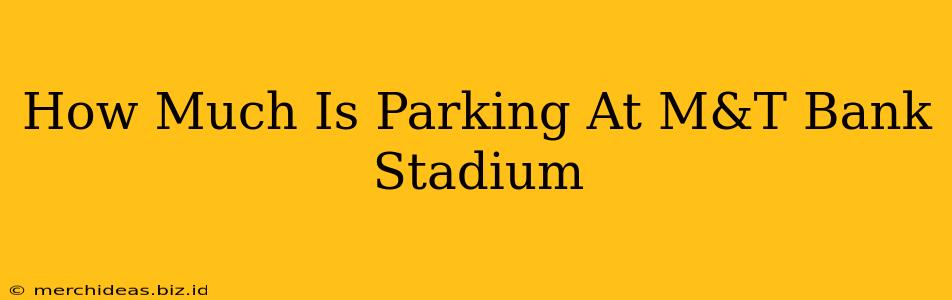 How Much Is Parking At M&T Bank Stadium