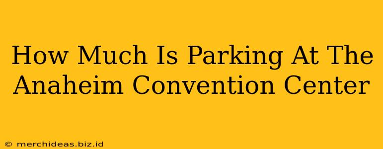 How Much Is Parking At The Anaheim Convention Center